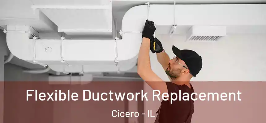 Flexible Ductwork Replacement Cicero - IL