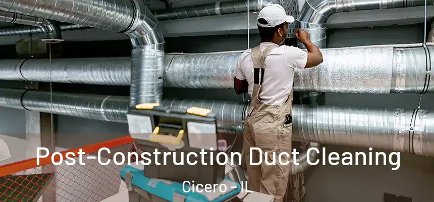 Post-Construction Duct Cleaning Cicero - IL