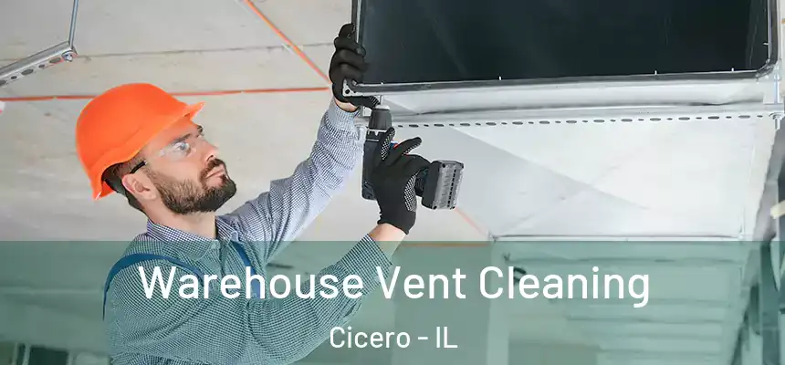Warehouse Vent Cleaning Cicero - IL